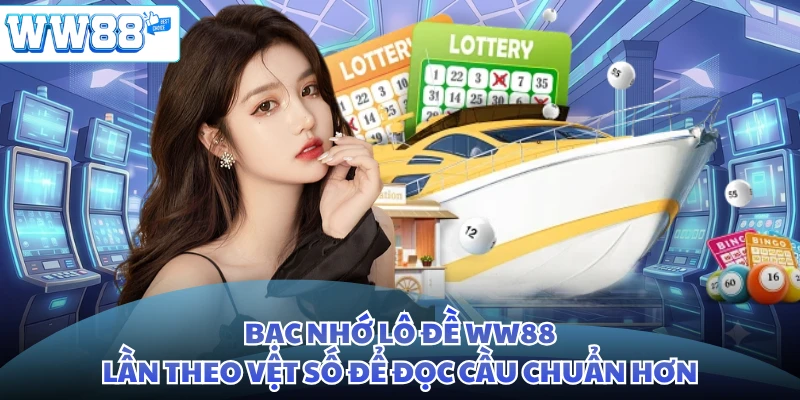Bạc Nhớ Lô Đề WW88 - Lần Theo Vệt Số Để Đọc Cầu Chuẩn Hơn