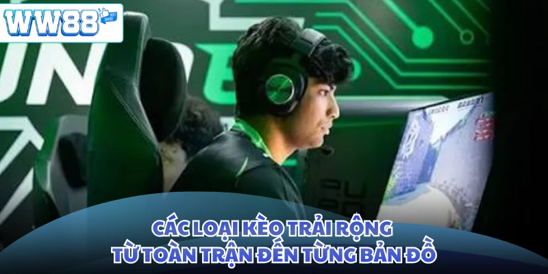 Các loại kèo trải rộng từ toàn trận đến từng bản đồ