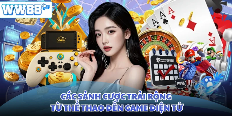 Các sảnh cược trải rộng từ thể thao đến game điện tử