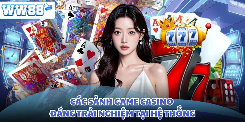 Các sảnh game casino đáng trải nghiệm tại hệ thống