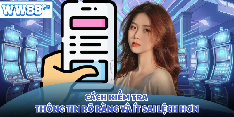 Cách kiểm tra thông tin rõ ràng và ít sai lệch hơn