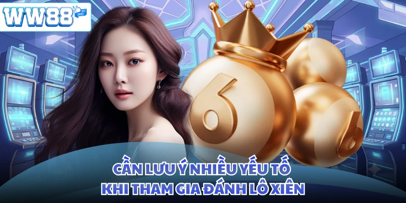 Cần lưu ý nhiều yếu tố khi tham gia đánh lô xiên