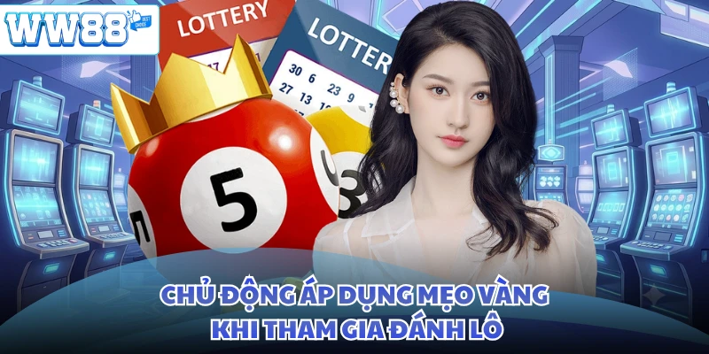 Chủ động áp dụng mẹo vàng khi tham gia đánh lô