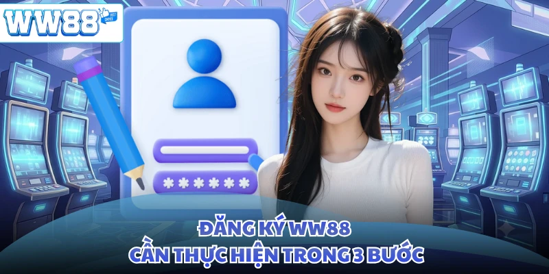 Đăng ký WW88 cần thực hiện trong 3 bước