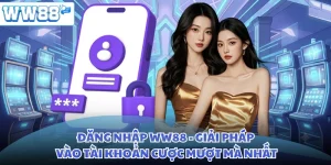 Đăng Nhập WW88 - Giải Pháp Vào Tài Khoản Cược Mượt Mà Nhất
