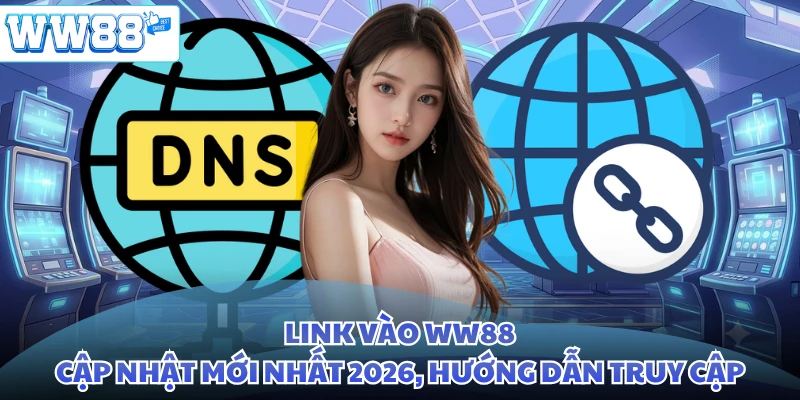 Link Vào WW88 - Cập Nhật Mới Nhất 2026, Hướng Dẫn Truy Cập