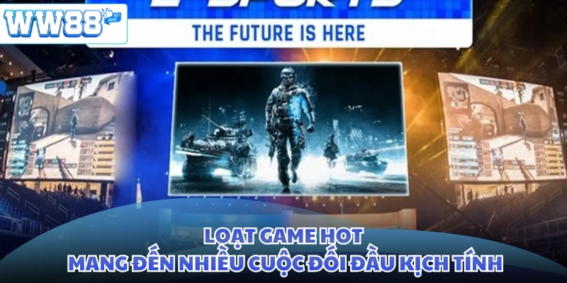 Loạt game hot mang đến nhiều cuộc đối đầu kịch tính