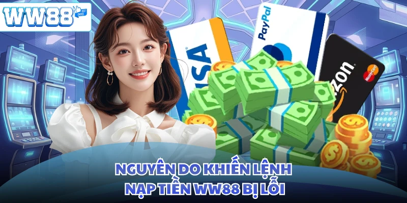 Nguyên do khiến lệnh nạp tiền WW88 bị lỗi
