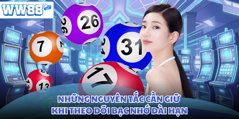 Những nguyên tắc cần giữ khi theo dõi bạc nhớ dài hạn