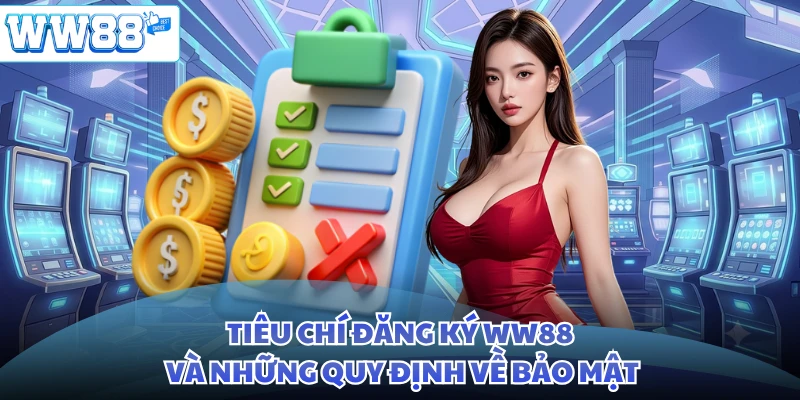 Tiêu chí đăng ký WW88 và những quy định về bảo mật