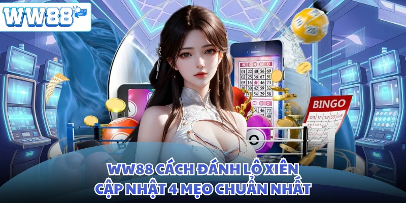 WW88 Cách Đánh Lô Xiên - Cập Nhật 4 Mẹo Chuẩn Nhất